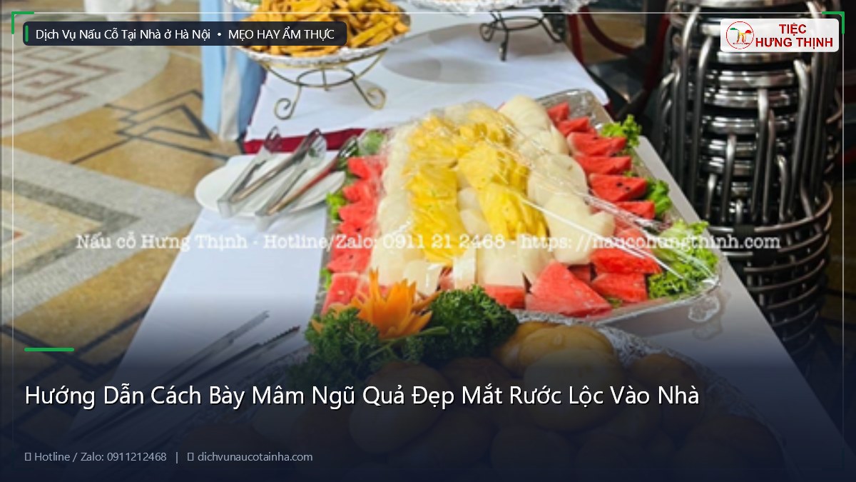Hướng Dẫn Cách Bày Mâm Ngũ Quả Đẹp Mắt Rước Lộc Vào Nhà