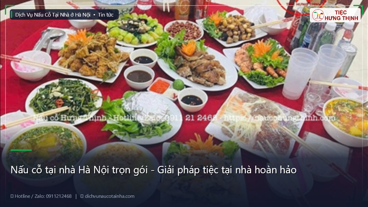 Nấu cỗ tại nhà Hà Nội trọn gói - Giải pháp tiệc tại nhà hoàn hảo