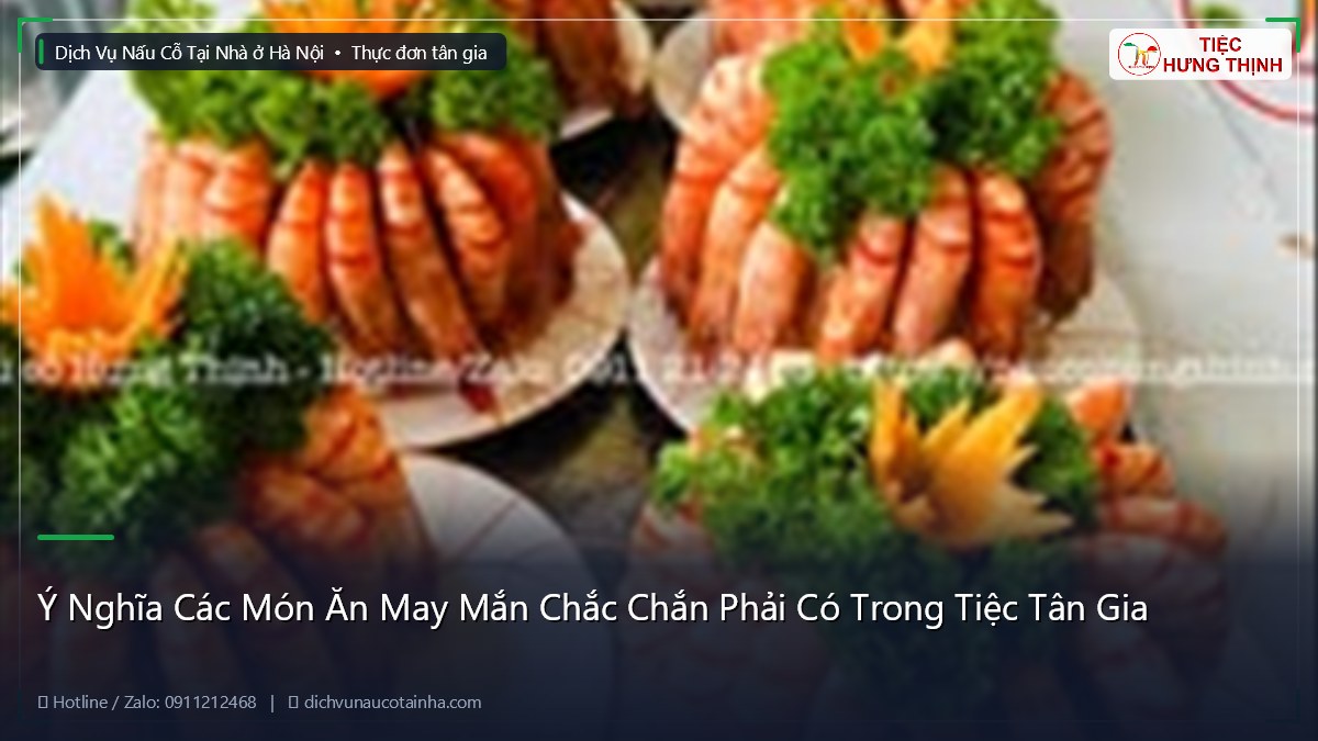 Ý Nghĩa Các Món Ăn May Mắn Chắc Chắn Phải Có Trong Tiệc Tân Gia