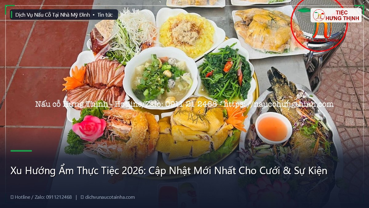 Xu Hướng Ẩm Thực Tiệc 2026: Cập Nhật Mới Nhất Cho Cưới & Sự Kiện