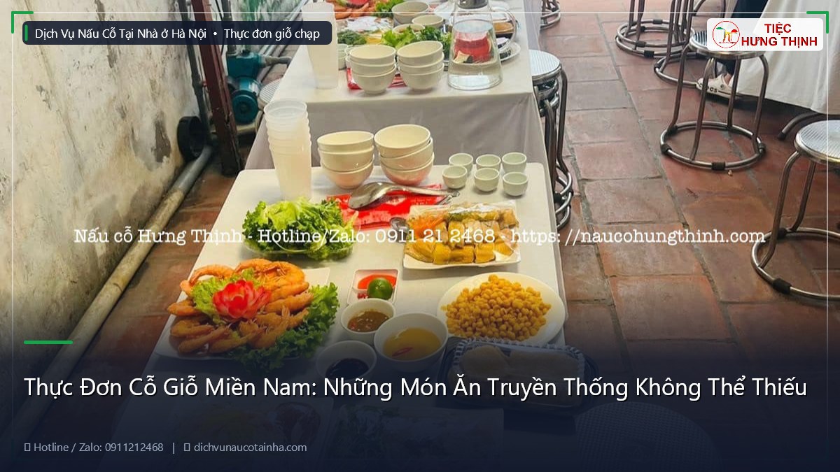 Thực Đơn Cỗ Giỗ Miền Nam: Những Món Ăn Truyền Thống Không Thể Thiếu