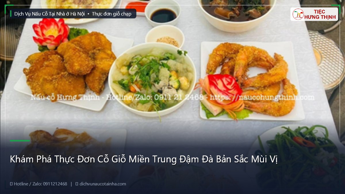 Khám Phá Thực Đơn Cỗ Giỗ Miền Trung Đậm Đà Bản Sắc Mùi Vị