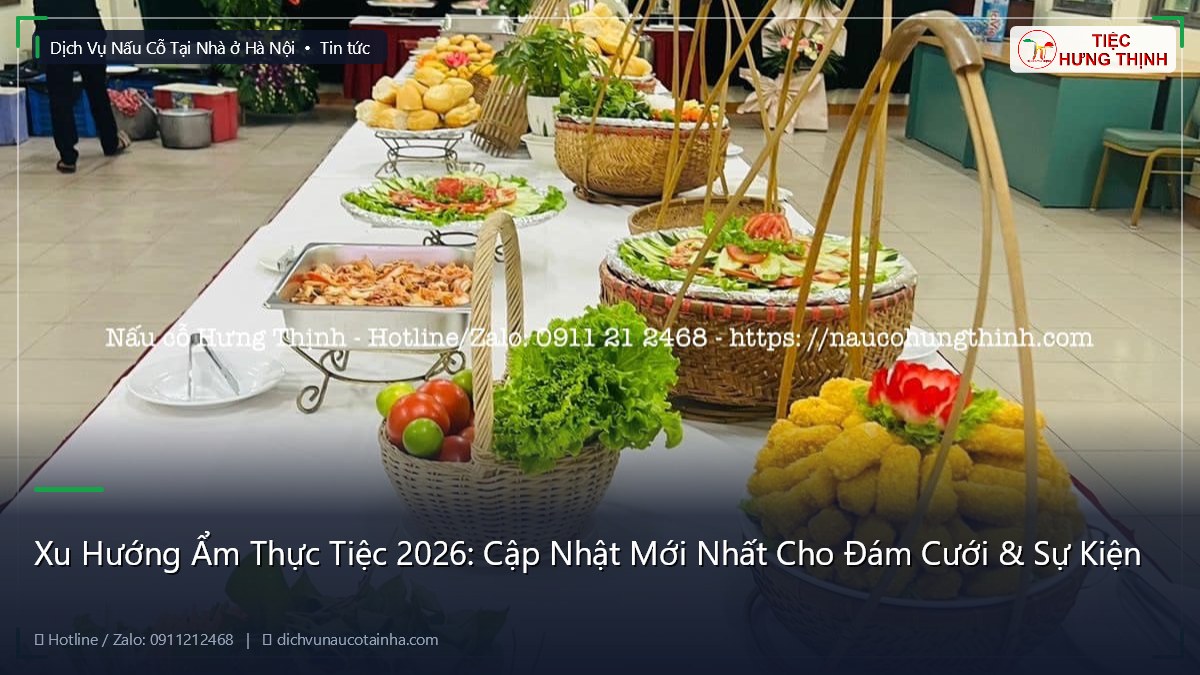 Xu Hướng Ẩm Thực Tiệc 2026: Cập Nhật Mới Nhất Cho Đám Cưới & Sự Kiện