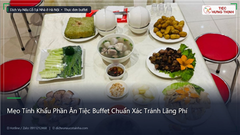 Ảnh Mẹo Tính Khẩu Phần Ăn Tiệc Buffet Chuẩn Xác Tránh Lãng Phí