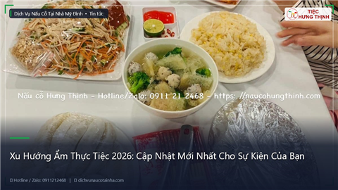 Ảnh Xu Hướng Ẩm Thực Tiệc 2026: Cập Nhật Mới Nhất Cho Sự Kiện Của Bạn