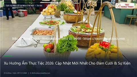 Ảnh Xu Hướng Ẩm Thực Tiệc 2026: Cập Nhật Mới Nhất Cho Đám Cưới & Sự Kiện